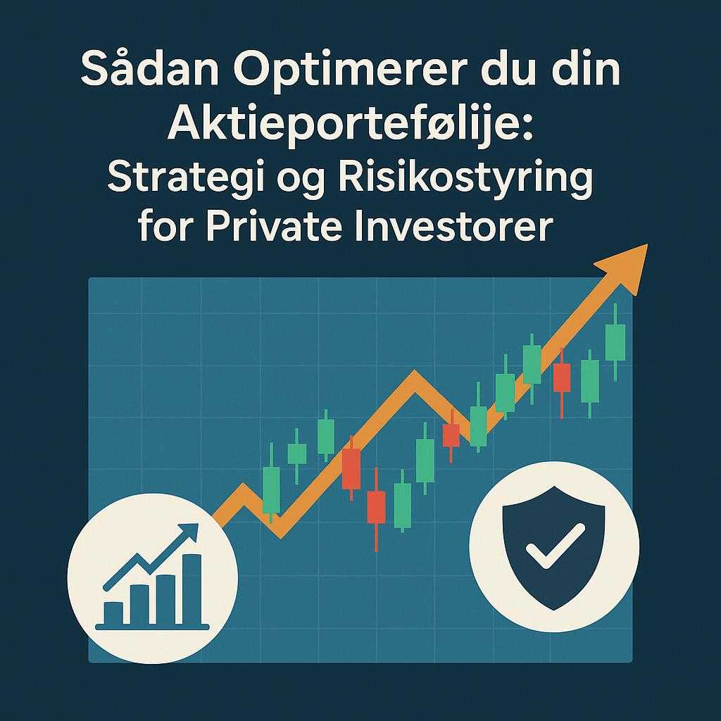Sådan Optimerer du din Aktieportefølje: Strategi og Risikostyring for Private Investorer